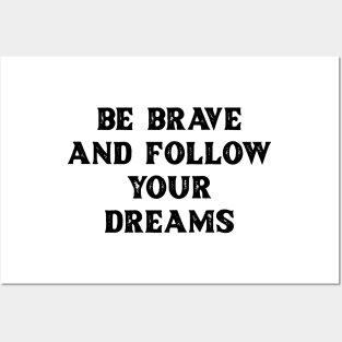 Be brave and follow your dreams Posters and Art